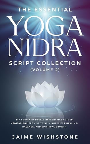 The Essential Yoga Nidra Script Collection (Volume 2): 35+ Long and Deeply Restorative Guided Meditations from 30 to 45 Minutes for Healing, Balance, and ... Scripts Series Book 7) (English Edition)