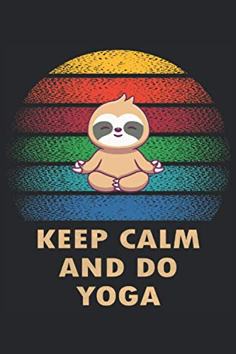 Keep Calm And Do Yoga: Yoga Faultier Notizbuch - 120 linierte Seiten um Gedanken, Ideen und Eindrücke festzuhalten | DINA5 | kreative Geschenkidee für ... begeisterte zum Geburtstag oder Weihnachten.