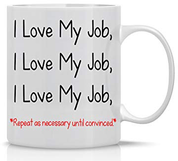 I Love My Job 11oz Funny Coffee Mug With Sayings Inspirational Sarcasm Great Desk Office Decor For Women Men Boss Coworker Employee, Friend By CBT Mugs