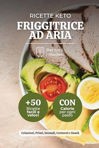 Ricette Keto Friggitrice ad Aria: +50 Piatti Semplici e Saporiti per una Vita Sana