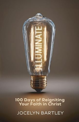 Illuminate: 100 Days of Reigniting Your Faith in Christ