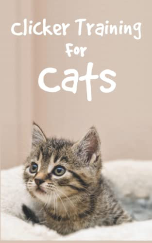 Clicker Training For Cats: Successfully train cats with Cat Clicker Training Book for a gentle cat education