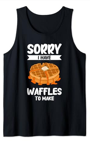 Sorry I Have Waffles To Make Waffle Maker Débardeur