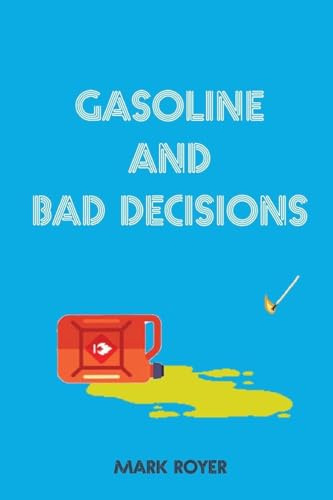 Gasoline and Bad Decisions