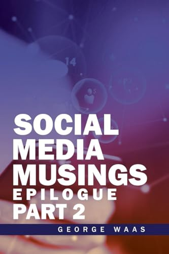 SOCIAL MEDIA MUSINGS: EPILOGUE
