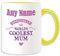 Personalised Gift - World's Coolest Mum Mug (Occasion Design Theme, Colour Options) - Any Name/Message on Your Unique - Slogon Logo Poster Funny Novelty Relative Kin Mom Parent Mummy Heart Mama