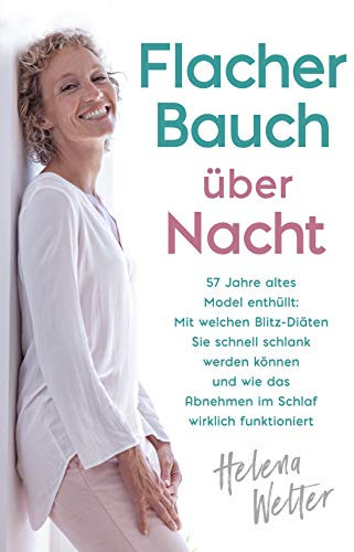 Flacher Bauch über Nacht: 57 Jahre altes Model enthüllt: Mit welchen Blitz-Diäten Sie schnell schlank werden können und wie das Abnehmen im Schlaf wirklich funktioniert