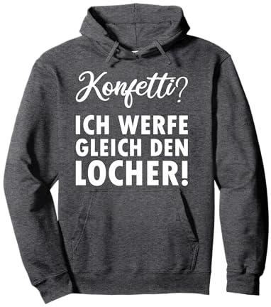 Konfetti ich werfe gleich den Locher Pullover Hoodie