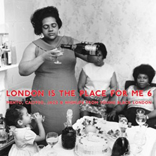 London Is the Place for Me 6: Mento, Calypso, Jazz & Highlife from