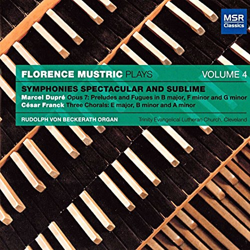 Symphonies Spectacular and Sublime: Florence Mustric Plays, Volume 4 (Rudolph von Beckerath Organ)