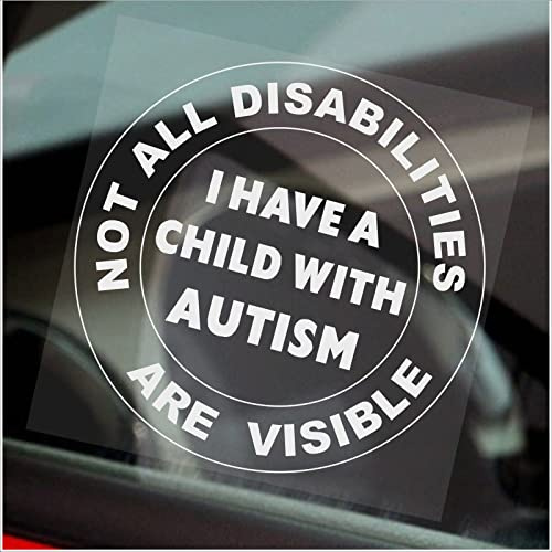 1 x D105 Sticker I Have a Child with Autism Not All Disabilities are Visible Sign Disabled Awareness Window Round Decal White on Clear Car Badge Label Notice 100mm
