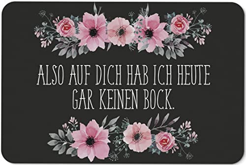 Tassenbrennerei Original - Fußmatte Also auf Dich hab ich Heute gar keinen Bock - Blümchen Türmatte lustig mit Spruch - Deutsche Qualität