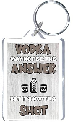 Fun Vodka Lover Gift - Vodka May Not Be The Answer But It's Worth A Shot - Novelty Keyring
