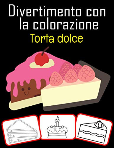 Divertimento con la colorazione Torta dolce: Libro da colorare per bambini Fun with Sweet Cake (60 pagine con 30 immagini dolci)