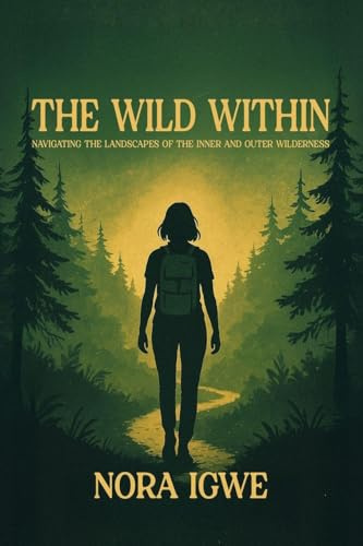 The Wild Within: Navigating the Landscapes of the Inner and Outer Wilderness