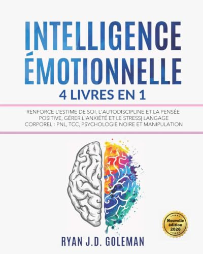 INTELLIGENCE ÉMOTIONNELLE: 4 livres en 1 Renforce l'Estime de soi, l'Autodiscipline et la Pensée Positive, Gérer l'Anxiété et le Stress| Langage corporel : PNL, TCC, Psychologie Noire et Manipulation