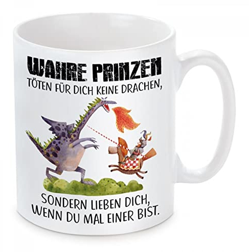 Herzbotschaft Tasse mit Motiv: Wahre Prinzen töten für Dich Keine Drachen, sondern lieben Dich, wenn du mal Einer bist.