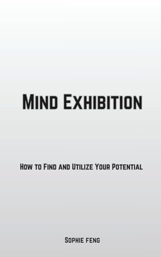 Mind Exhibition: How to Find and Utilize Your Potential