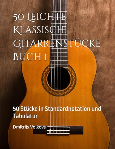 50 Leichte Klassische Gitarrenstücke Buch 1: 50 Stücke in Standardnotation und Tabulatur