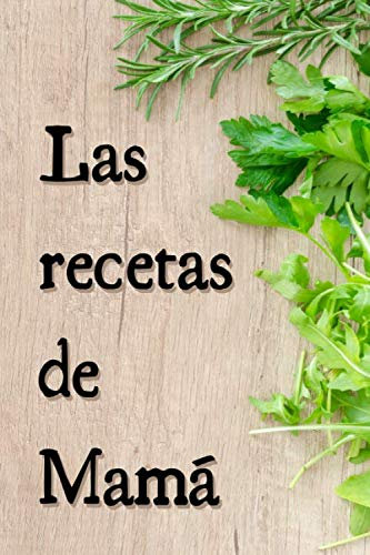 Las Recetas De Mamá: Precioso Libro de Recetas En Blanco Personalizado Perfecto Para Los Amantes De La Cocina O como Regalo. (6x9)