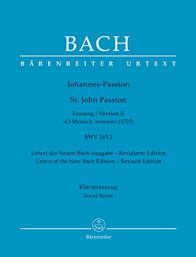 Johannes-Passion O Mensch, bewein BWV 245.2 (Fassung II (1725)). Klavierauszug vokal, Urtextausgabe. BÄRENREITER URTEXT