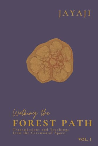 Walking the Forest Path Vol.1: Transmissions and Teachings from the Ceremonial Space
