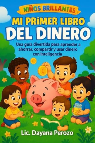 NIÑOS BRILLANTES - MI PRIMER LIBRO DEL DINERO: Una guía divertida para aprender a ahorrar, compartir y usar dinero con inteligencia