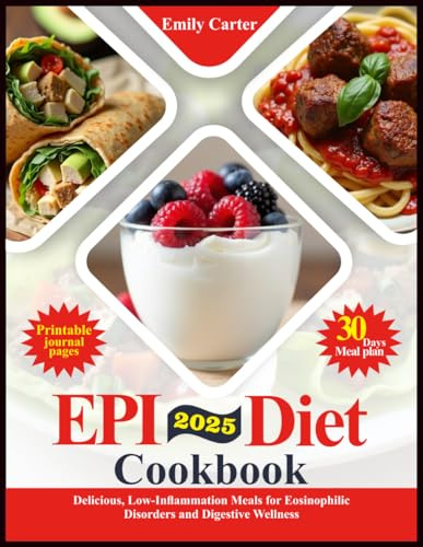 (EPI) Diet Cookbook: Delicious, Low-Inflammation Meals for Eosinophilic Disorders and Digestive Wellness