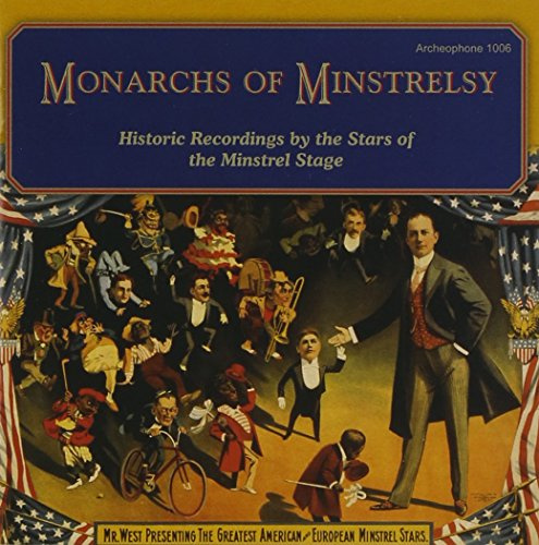 Monarchs of Minstrelsy: Historic Recordings by the Stars of the Minstrel Stage