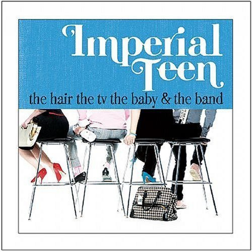 Hair the TV the Baby & The Band by Imperial Teen (2007) Audio CD