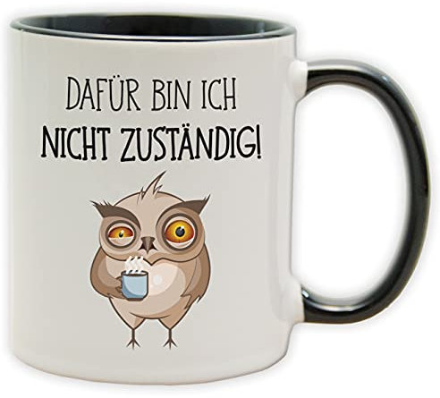 Tasse - Becher mit Spruch und Eule - Dafür bin ich nicht zuständig! - Spülmaschinenfest und beidseitig bedruckt (Innen & Henkel Schwarz)