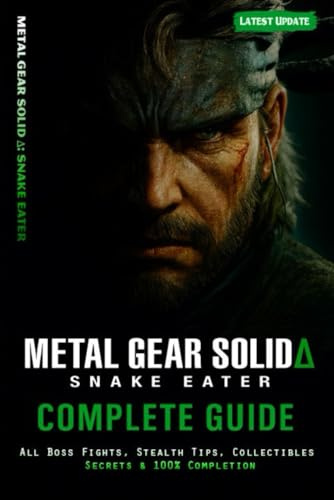 Metal Gear Solid Δ Snake Eater Complete Guide & Walkthrough: All Boss Battles, Weapons & Equipment, Cobra Unit Strategies, Stealth Tactics, Collectibles, Secrets, Endings, and 100% Completion