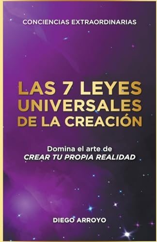 Las 7 Leyes Universales De La Creación (Conciencias Extraordinarias, Band 1)