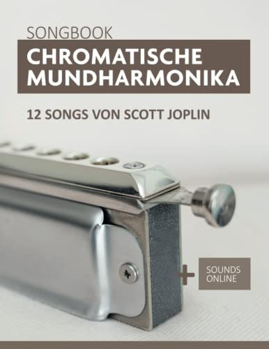 Chromatische Mundharmonika Songbook - 12 Songs von Scott Joplin: + Sounds online (Liederbücher für die chromatische Mundharmonika)