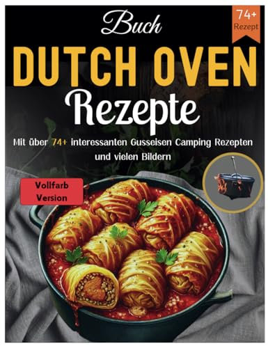 Buch Dutch Oven Rezepte: Mit über 74 Interessanten Gusseisen Camping Rezepten Und Vielen Bildern