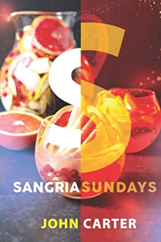 Sangria Sundays: 470+Recipes of Sangrias, Cocktails, and Other Alcoholic Party Drinks! (Cocktail Recipe, Band 1)