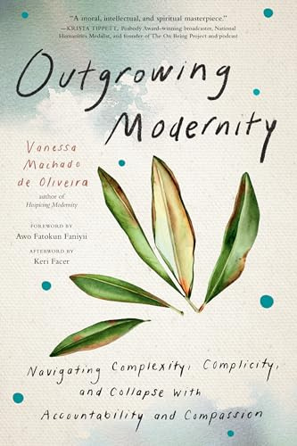 Outgrowing Modernity: Navigating Complexity, Complicity, and Collapse with Accountability and Compassion