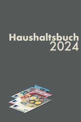 Haushaltsbuch - 2024: Ausgaben und Einnahmen gegenüberstellen und analysieren, datiert, schlichtes Design mit Grafik