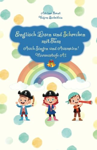 Englisch Lesen und Schreiben mit Tom: Auch Singen und Ausmalen! Niveaustufe A1 (Englische Bücher für Kinder, Band 3)