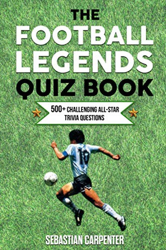 The Football Legends Quiz Book: 500+ Challenging All-Star Trivia Questions
