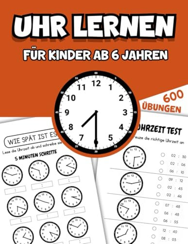 Uhr lernen für Kinder ab 6 Jahren: 600 Uhren zum Üben und Lernen – Das große Arbeitsbuch mit Übungen