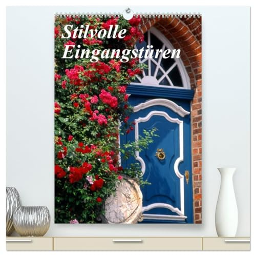 Stilvolle Eingangstüren (hochwertiger Premium Wandkalender 2026 DIN A2 hoch), Kunstdruck in Hochglanz: Schöne Türen in Norddeutschland (CALVENDO Kunst)