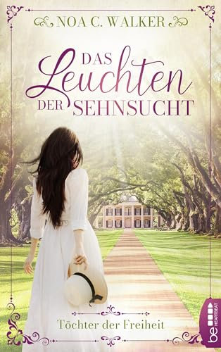 Das Leuchten der Sehnsucht - Töchter der Freiheit (Die große Südstaaten-Saga 1)