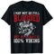 Real vikings come to Valhalla and are not afraid of enemies. T-Shirt