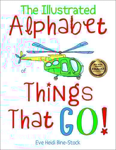 The Illustrated Alphabet of Things That Go! (Eve Heidi's Alphabet Series Book 2)