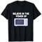 Believe In The Power Of Microwave Oven Cook Heating Food T-Shirt