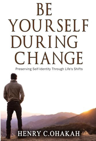 Be Yourself During Change: Preserving Self-Identity Through Life’s Shifts