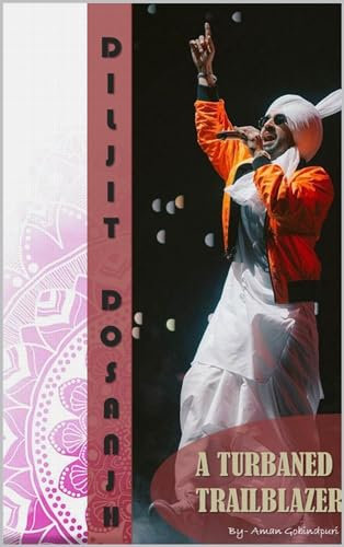 Diljit Dosanjh: A TURBANED TRAILBLAZER (English Edition)