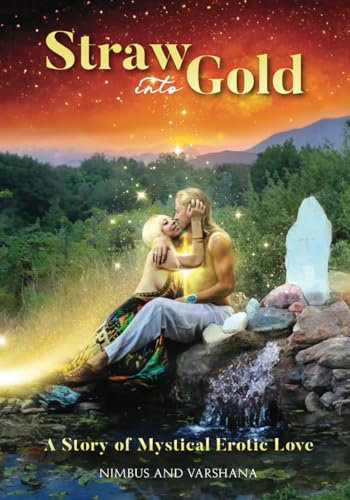 Straw into Gold: A Story of Mystical Erotic Love (Q Merging Sacred Erotica)