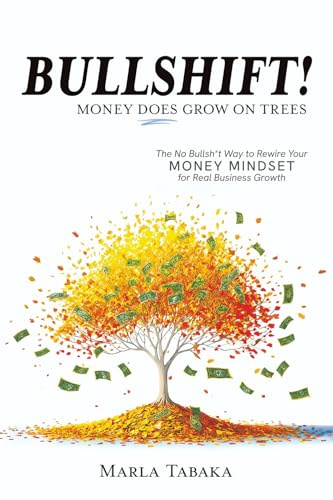 Bullshift! Money Does Grow on Trees: The No Bullsh*t Way to Rewire Your Money Mindset for Real Business Growth